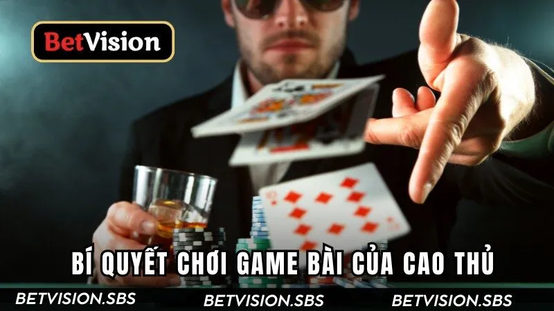 Bí quyết chơi bài của cao thủ
