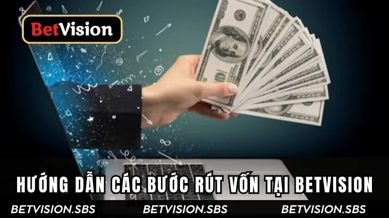 Thực hiện rút tiền tại Betvision tuân theo các bước cụ thể