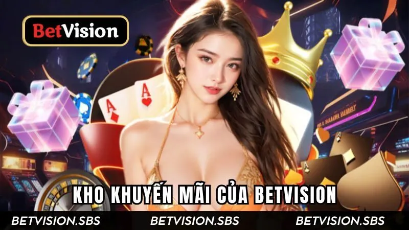 Khám phá kho khuyến mãi Betvision sịn sò