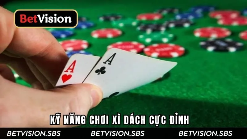 Kỹ năng chơi Xidach cực đỉnh cao nhưng không phải ai cũng biết