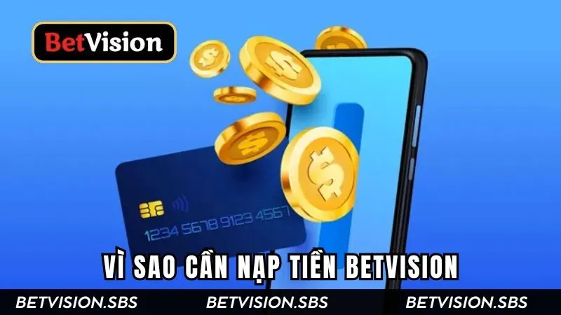 Tìm hiểu vì sao các bạn cần nạp tiền Betvision