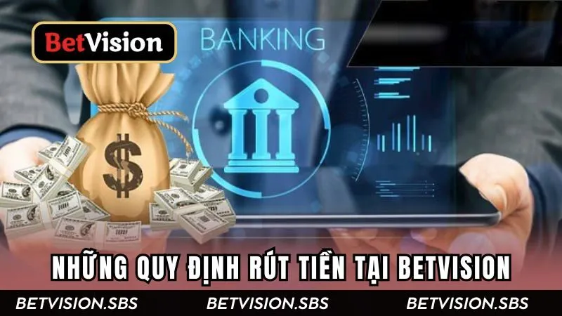 Những quy định chung về thao tác rút tiền Betvision