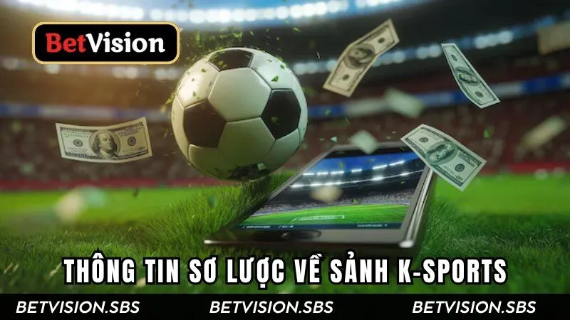 Thông tin sơ lược về sảnh K-Sports đang gây bão