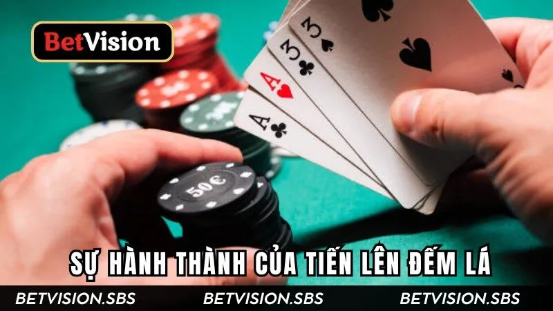 Sơ lược về sự hành thành của Tiến Lên Đếm Lá