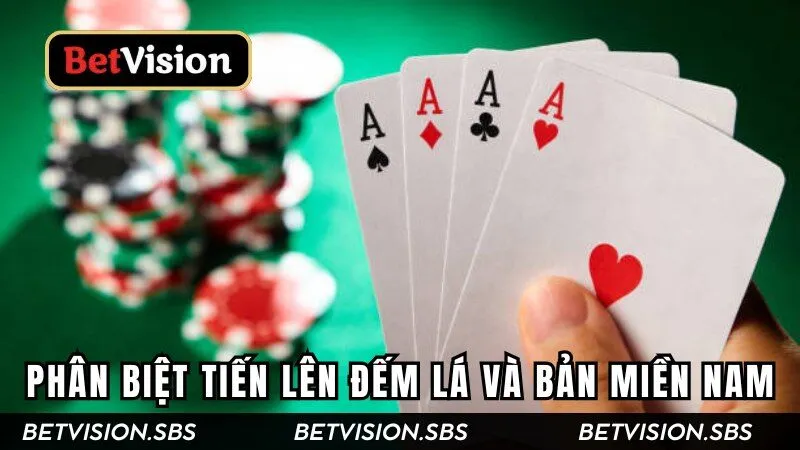 Phân biệt hai phiên bản Tiến Lên Đếm Lá và Tiến Lên Miền Nam