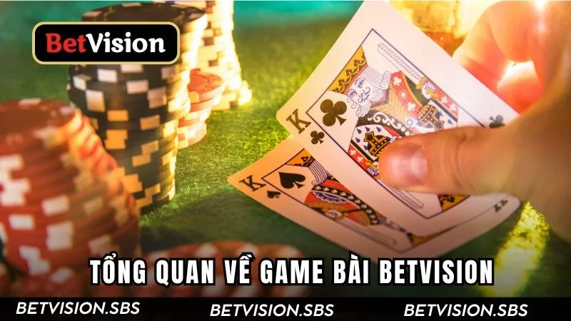 Tổng quan về game bài Betvision
