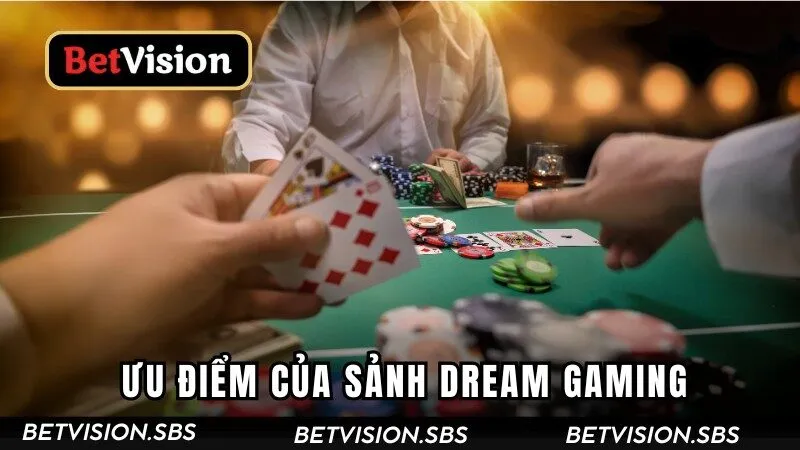 Ưu điểm của Dream Gaming tại Betvision