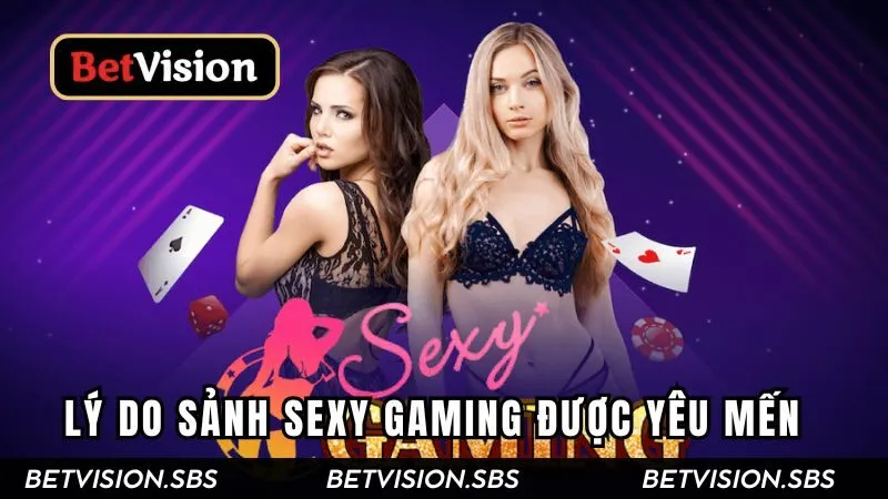 Những lý do sảnh Sexy Gaming được yêu mến